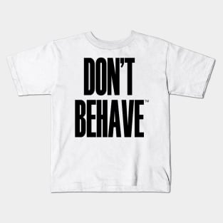 Don't Behave Kids T-Shirt